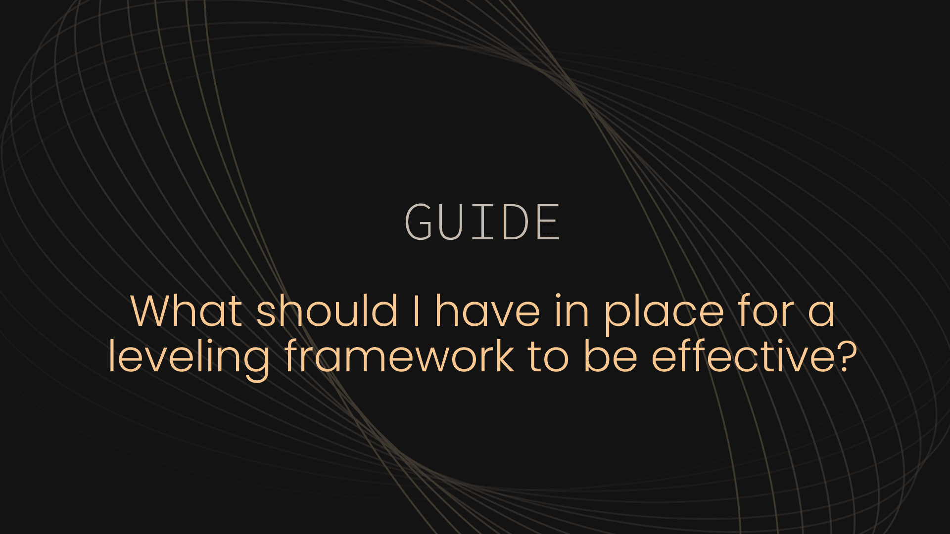 What should I have in place for a leveling framework to be effective?
