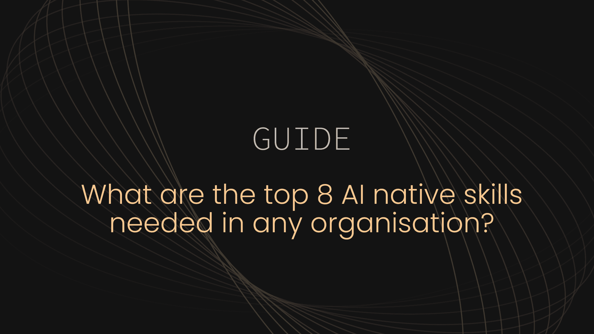 What are the top 8 AI native skills needed in any organisation?