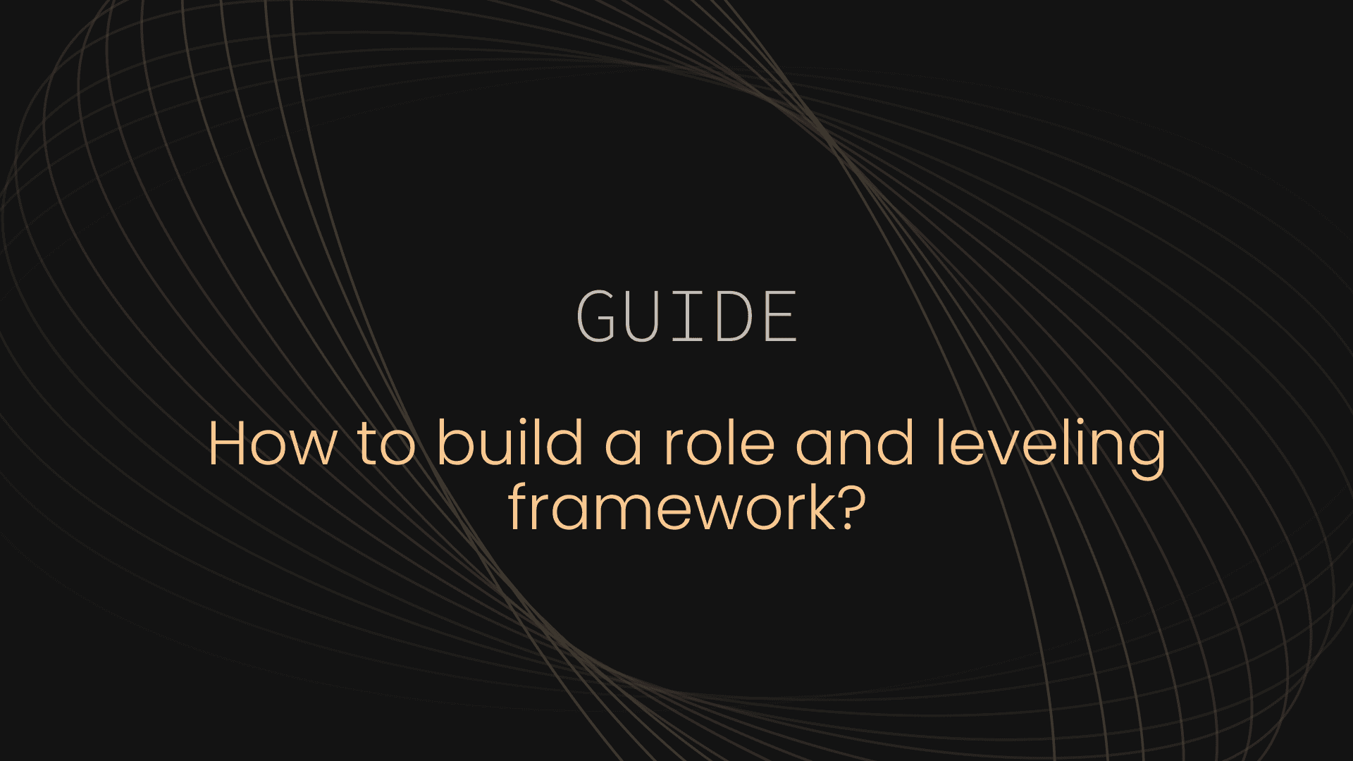 How to build a role and leveling framework for a growing company