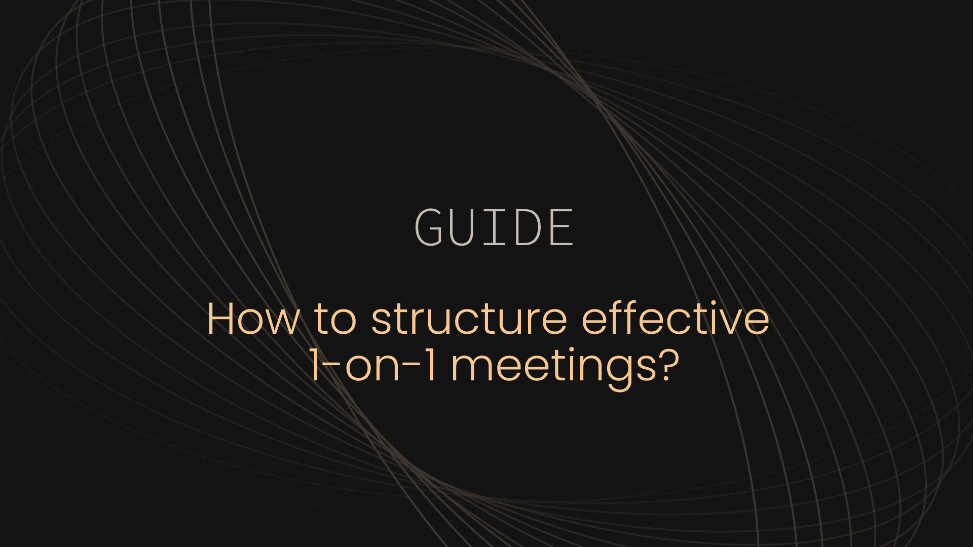 How to structure effective 1-on-1 meetings
