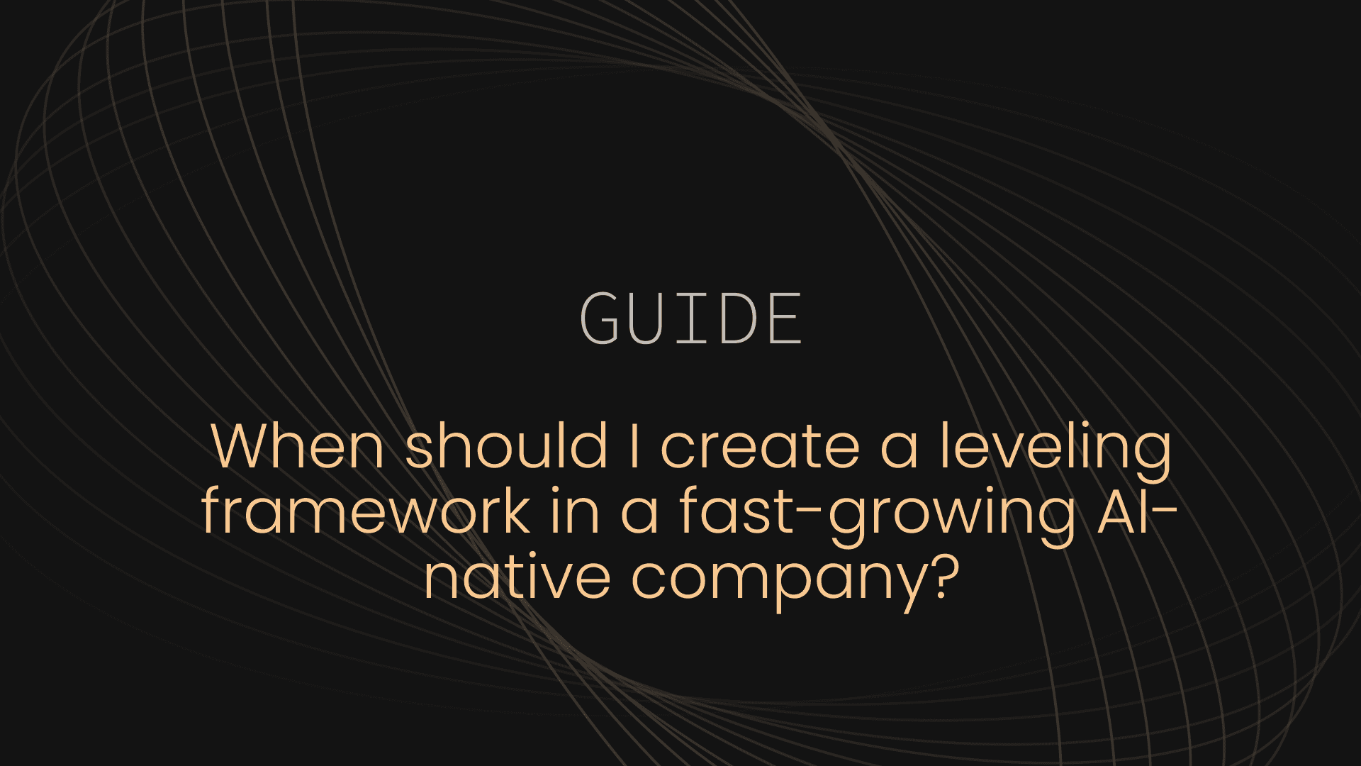 When should I create a leveling framework in a fast-growing AI-native company?