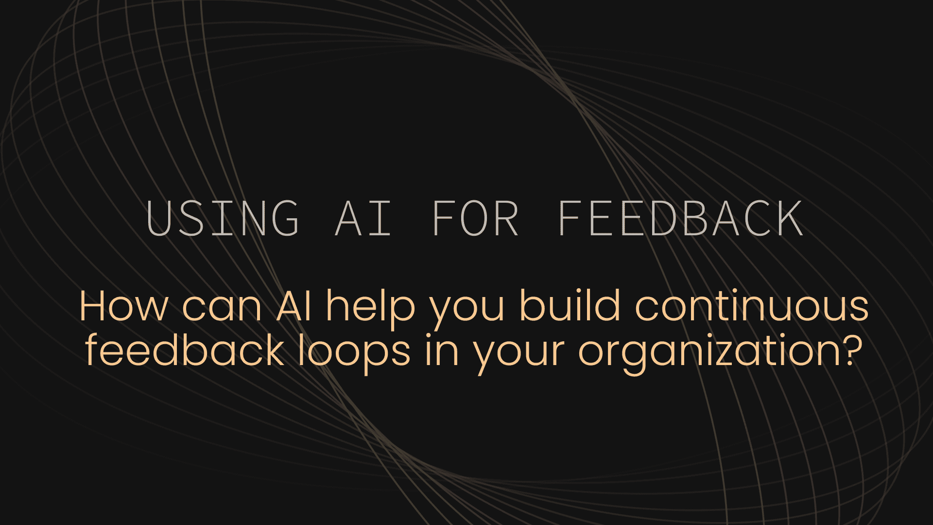 How can AI help you build continuous feedback loops in your organization?