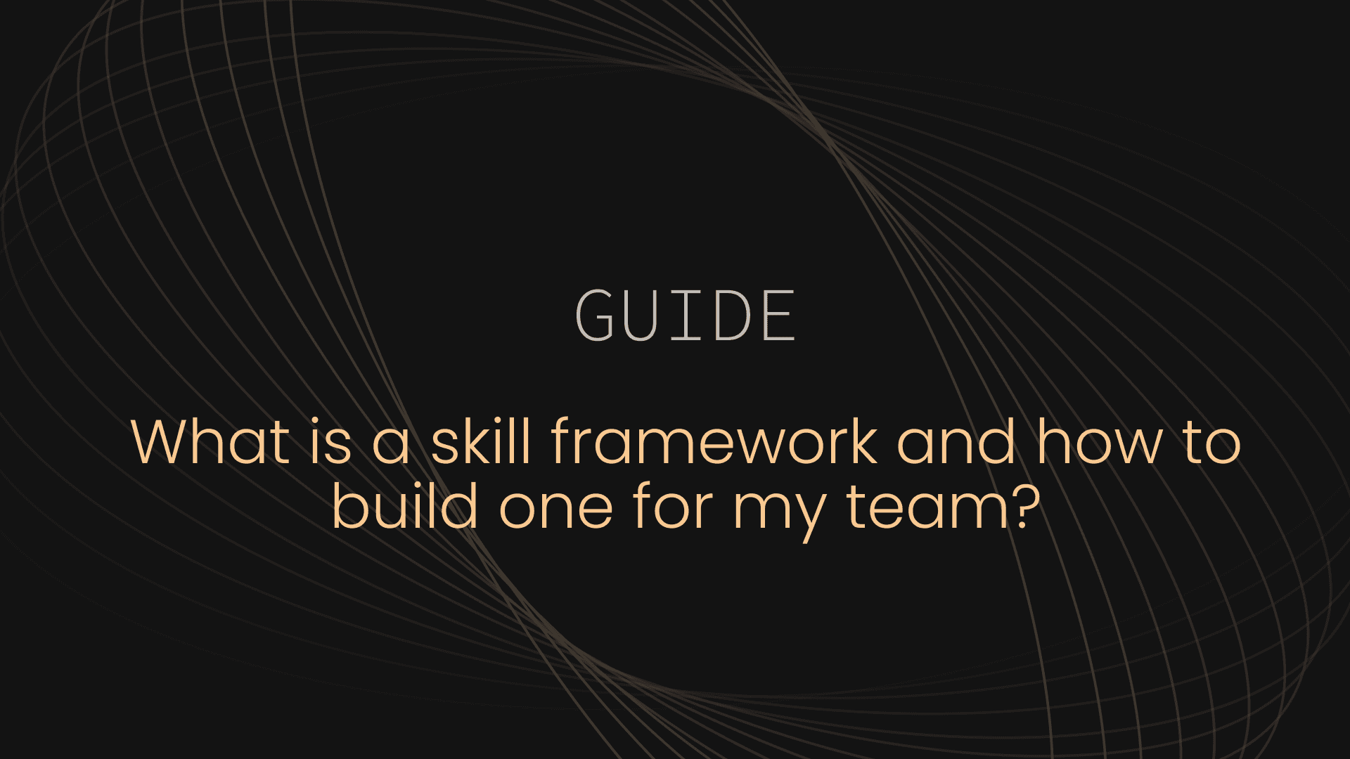 What is a skills & competencies framework and how to build one for my team?